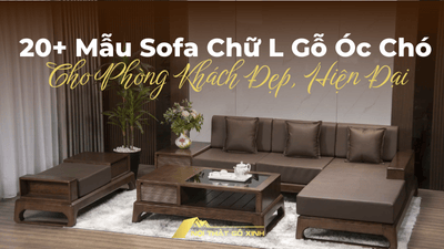 20+ Mẫu Sofa Chữ L Gỗ Óc Chó Cho Phòng Khách Đẹp, Hiện Đại