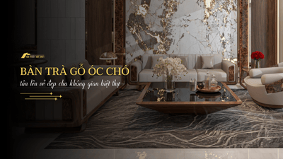 Bàn trà gỗ óc chó nguyên khối tôn lên vẻ đẹp biệt thự