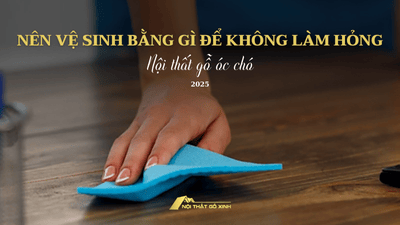 Nên vệ sinh nội thất gỗ óc chó bằng gì để không làm hỏng bề mặt?