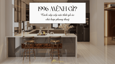 1996 Mệnh Gì? Cách sắp xếp nội thất gỗ óc chó hợp phong thuỷ