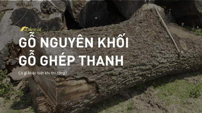 Gỗ óc chó nguyên khối và gỗ ghép thanh có gì khác biệt khi gia công?