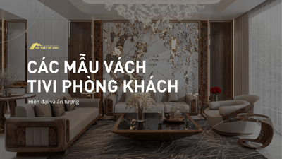 Tổng hợp các mẫu vách tivi phòng khách hiện đại, ấn tượng