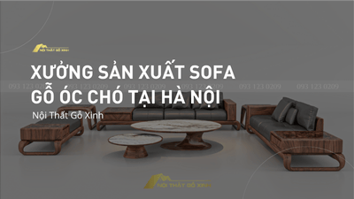 Xưởng sản xuất sofa gỗ óc chó tại Hà Nội uy tín