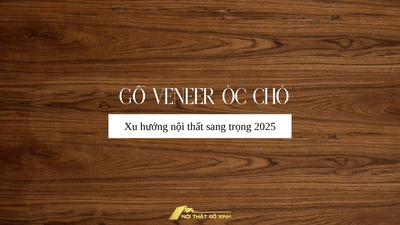 Gỗ veneer óc chó - Xu hướng nội thất sang trọng 2025