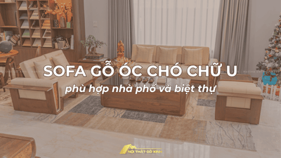 Sofa gỗ óc chó chữ U phù hợp nhà phố và biệt thự
