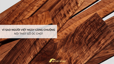 Vì sao người Việt ngày càng chuộng nội thất gỗ óc chó?